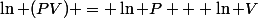 \ln (PV) = \ln P + \ln V