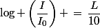 \log \left(\dfrac{I}{I_0}\right) \,=\,\dfrac{L}{10}