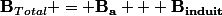 \mathbf{B}_{Total} = \mathbf{B_a} + \mathbf{B_{induit}}