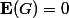 \mathbf{E}(G)=0