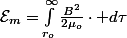 \mathcal{E}_{m}=\int_{r_{o}}^{\infty}\frac{B^{2}}{2\mu_{o}}\cdot d\tau