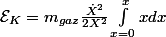 \mathcal{E}_K=m_{gaz}\frac{\dot{X}^2}{2X^2}\int_{x=0}^{x}{xdx}
