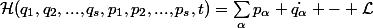 \mathcal{H}(q_1,q_2,...,q_s,p_1,p_2,...,p_s,t)=\sum_{\alpha}^{}{p_\alpha \dot{q_\alpha}} - \mathcal{L}