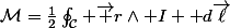 \mathcal{M}=\frac{1}{2}\oint_\mathcal{C} \vec r\wedge I \mathrm d\vec\ell