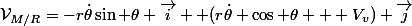 \mathcal{V}_{M/R}=-r\dot{\theta}\sin \theta \vec{i} +(r\dot{\theta} \cos \theta + V_v) \vec{j}