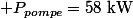 \mathcal P_{pompe}=58~\mathrm{kW}