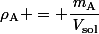 \mathit{\rho}_{\text{A}} = \dfrac{\mathit{m}_{\text{A}}}{\mathit{V}_{\text{sol}}}