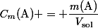 \mathit{C}_{\mathit{m}}(\text{A}) = \dfrac{\mathit{m}(\text{A})}{\mathit{V}_{\text{sol}}}