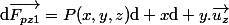 \mathrm{d}\vec{F_{pz1}}=P(x,y,z)\mathrm{d} x\mathrm{d} y.\vec{u_z}