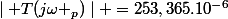 \mid T(j\omega _p)\mid =253,365.10^{-6}