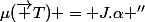 \mu(\vec T) = J.\alpha ''