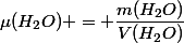 \mu(H_2O) = \dfrac{m(H_2O)}{V(H_2O)}