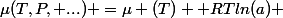 \mu(T,P, ...) =\mu (T) +RTln(a) 