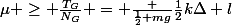 \mu \ge \frac{T_G}{N_G} = \frac {\frac{1}{2} mg}{\frac{1}{2}k\Delta l}