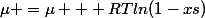 \mu =\mu  +RTln(1-xs)