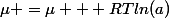\mu =\mu  +RTln(a)