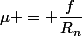\mu = \dfrac{f}{R_n}