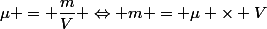 \mu = \dfrac{m}{V} \Leftrightarrow m = \mu \times V