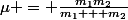 \mu = \frac{m_1m_2}{m_1 + m_2}