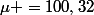 \mu =100,32