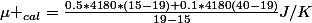 \mu _{cal}=\frac{0.5*4180*(15-19)+0.1*4180(40-19)}{19-15}J/K