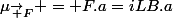 \mu_{\vec F} = F.a=iLB.a