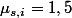 \mu_{s,i}=1,5