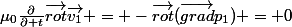 \mu_0\frac{\partial}{\partial t}\vec{rot}\vec{v_1} = -\vec{rot}(\vec{grad}p_1) = 0