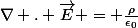 \nabla . \vec{E} = \frac{\rho}{\epsilon_0}