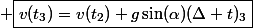 \normalsize \boxed{v(t_3)=v(t_2)+g\sin(\alpha)(\Delta t)_3}