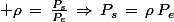 \normalsize \rho\,=\,\frac{P_s}{P_e}\,\Rightarrow\,P_s\,=\,\rho\,P_e