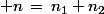 \normalsize n\,=\,n_1+n_2\,