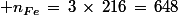 \normalsize n_{Fe}\,=\,3\,\times\,216\,=\,648