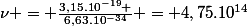 \nu = \frac{3,15.10^{-19} }{6,63.10^{-34}} = 4,75.10^{14}