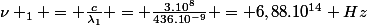 \nu _1 = \frac{c}{\lambda_1} = \frac{3.10^8}{436.10^{-9}} = 6,88.10^{14} Hz