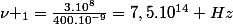 \nu _1=\frac{3.10^8}{400.10^{-9}}=7,5.10^{14} Hz