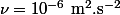 \nu=10^{-6}~\mathrm{m^2.s^{-2}}