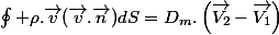\oint \rho.\vec{v}(\vec{v}.\vec{n})dS=D_{m}.\left(\overrightarrow{V_{2}}-\overrightarrow{V_{1}}\right)