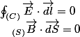 \oint_{(C)}\overrightarrow{E}\cdot\overrightarrow{dl}=0\quad;\quad\oiint_{(S)}\overrightarrow{B}\cdot\overrightarrow{dS}=0