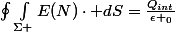 \oint_{}^{}{\int_{\Sigma }^{}{E(N)\cdot dS}}=\frac{Q_{int}}{\epsilon _{0}}