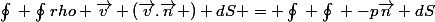 \oint_{}^{}{} \oint_{}^{}{}rho \vec{v} (\vec{v}.\vec{n} ) dS = \oint_{}^{}{} \oint_{}^{}{} -p\vec{n} dS