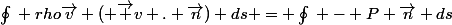 \oint_{}^{}{} rho\vec{v} ( \vec {v} . \vec{n}) ds = \oint_{}^{}{} - P \vec{n} ds