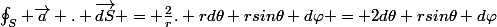 \oint_{S} \vec{a} . \vec{dS} = \frac{2}{r}. rd\theta rsin\theta d\varphi = 2d\theta rsin\theta d\varphi