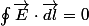 \ointop\overrightarrow{E}\cdot\overrightarrow{dl}=0