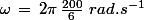 \omega\,=\,2\pi\,\frac{200}{6}\,\,rad.s^{-1}