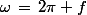 \omega\,=\,2\pi f