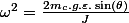 \omega^{2}=\frac{2m_{c}.g.\varepsilon.\sin\left(\theta\right)}{J}
