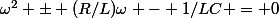 \omega^2 \pm (R/L)\omega - 1/LC = 0