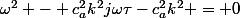 \omega^2 - c_a^2k^2j\omega\tau-c_a^2k^2 = 0