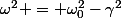 \omega^2 = \omega_0^2-\gamma^2